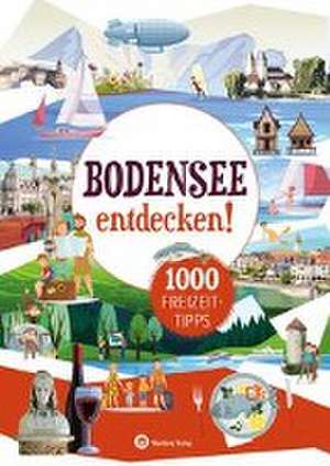 Bodensee entdecken! 1000 Freizeittipps : Natur, Kultur, Sport, Spaß de Marion Vogt