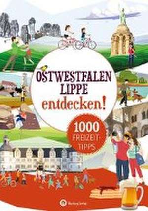 Ostwestfalen:Lippe entdecken! 1000 Freizeittipps : Natur, Kultur, Sport, Spaß de Matthias Rickling