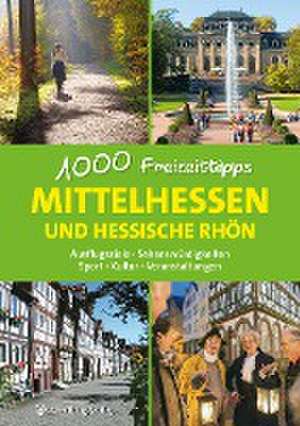 Mittelhessen und hessische Rhön - 1000 Freizeittipps de Annerose Sieck