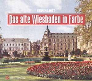 Das alte Wiesbaden in Farbe de Henning Jost