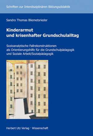 Kinderarmut und krisenhafter Grundschulalltag de Sandro Thomas Bliemetsrieder