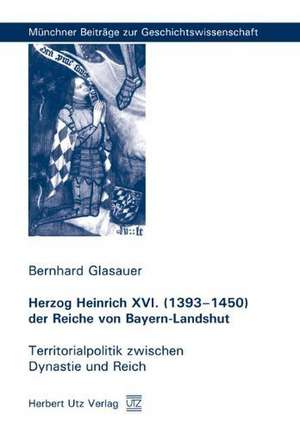 Herzog Heinrich XVI. (1393-1450) der Reiche von Bayern-Landshut de Bernhard Glasauer