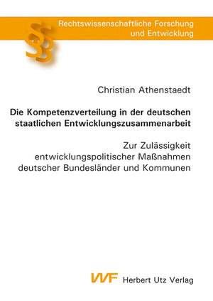 Die Kompetenzverteilung in der deutschen staatlichen Entwicklungszusammenarbeit de Christian Athenstaedt