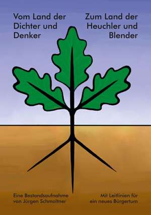 Vom Land der Dichter und Denker zum Land der Heuchler und Blender de Jürgen Schmoltner