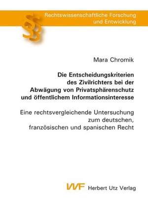 Die Entscheidungskriterien des Zivilrichters bei der Abwägung von Privatsphärenschutz und öffentlichem Informationsinteresse de Mara Chromik