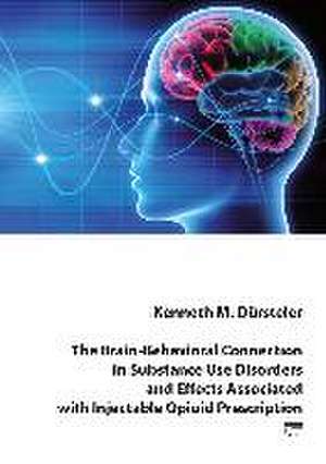 The Brain-Behavioral Connection in Substance Use Disorders and Effects Associated with Injectable Opioid Prescription de Kenneth M. Dürsteler