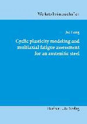 Cyclic plasticity modeling and multiaxial fatigue assessment for an austenitic steel de Jie Fang