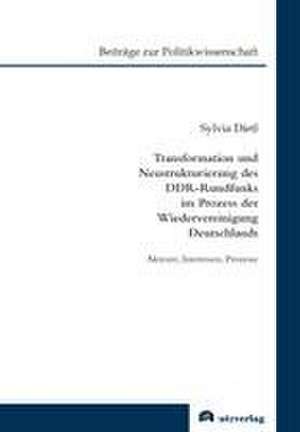 Transformation und Neustrukturierung des DDR-Rundfunks im Prozess der Wiedervereinigung Deutschlands de Sylvia Dietl