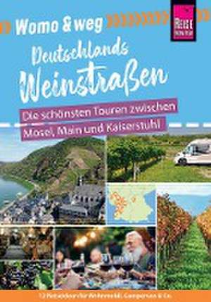 Womo & weg: Deutschlands Weinstraßen - Die schönsten Touren zwischen Mosel, Main und Kaiserstuhl de Gaby Gölz