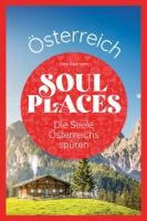 Soul Places Österreich - Die Seele Österreichs spüren de Sven Eisermann