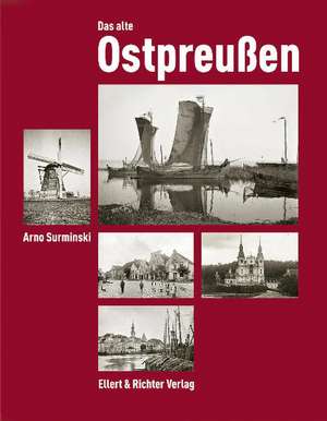 Das alte Ostpreußen de Arno Surminski