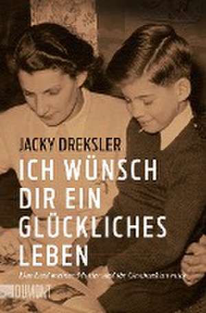 Ich wünsch dir ein glückliches Leben de Jacky Dreksler