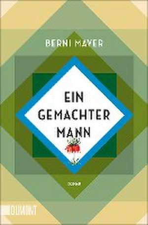 Ein gemachter Mann de Berni Mayer