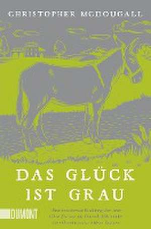 Das Glück ist grau de Christopher Mcdougall