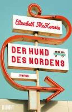 Der Hund des Nordens de Elizabeth Mckenzie