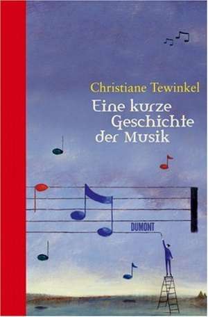 Eine kurze Geschichte der Musik de Christiane Tewinkel