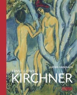 Ernst Ludwig Kirchner de Lucius Grisebach