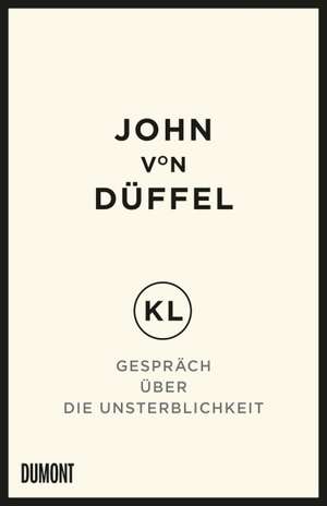 KL - Gespräch über die Unsterblichkeit de John von Düffel