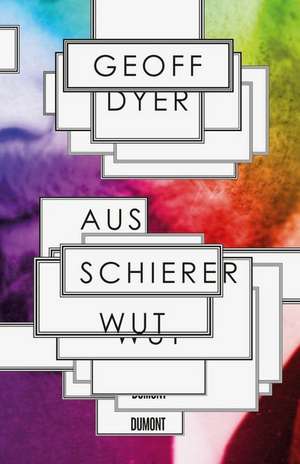 Aus schierer Wut de Geoff Dyer