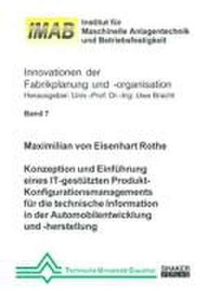 Konzeption und Einführung eines IT-gestützten Produkt-Konfigurationsmanagements für die technische Information in der Automobilentwicklung und -herstellung de Maximilian von Eisenhart Rothe