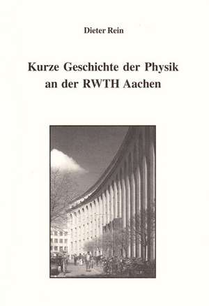 Kurze Geschichte der Physik an der RWTH Aachen de Dieter Rein