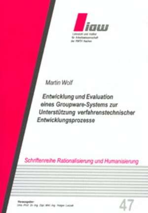 Entwicklung und Evaluation eines Groupware-Systems zur Unterstützung verfahrenstechnischer Entwicklungsprozesse de Martin Wolf