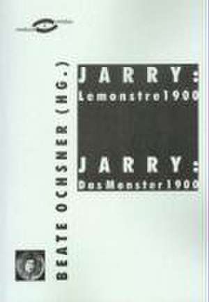 Jarry: Le Monstre 1900 /Jarry: Das Monster 1900 de Beate Ochsner