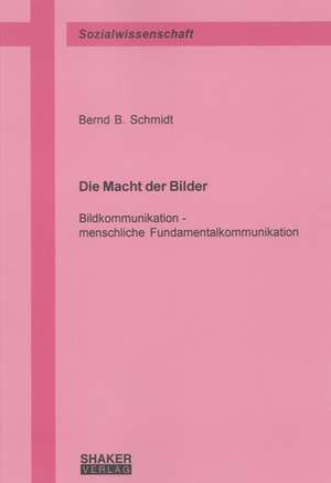 Die Macht der Bilder de Bernd B. Schmidt