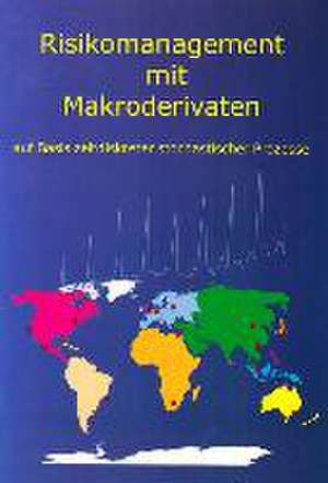 Risikomanagement mit Makroderivaten auf Basis zeitdiskreter stochastischer Prozesse de Gerhard Schweimayer