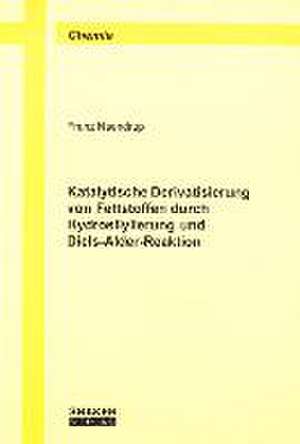 Katalytische Derivatisierung von Fettstoffen durch Hydrosilylierung und Diels-Alder-Reaktion de Franz Naendrup