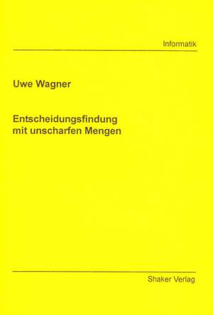 Entscheidungsfindung mit unscharfen Mengen de Uwe Wagner