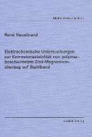 Elektrochemische Untersuchungen zur Korrosionsstabilität von polymerbeschichtetem Zink-Magnesiumüberzug auf Stahlband de René Hausbrand