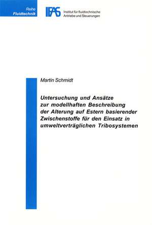 Untersuchung und Ansätze zur modellhaften Beschreibung der Alterung auf Estern basierender Zwischenstoffe für den Einsatz in umweltverträglichen Tribosystemen de Martin Schmidt