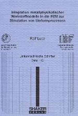 Integration metallphysikalischer Werkstoffmodelle in die FEM zur Simulation von Umformprozessen de Ralf Luce