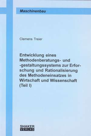 Entwicklung eines Methodenberatungs- und -gestaltungssystems zur Erforschung und Rationalisierung des Methodeneinsatzes in Wirtschaft und Wissenschaft de Clemens Treier