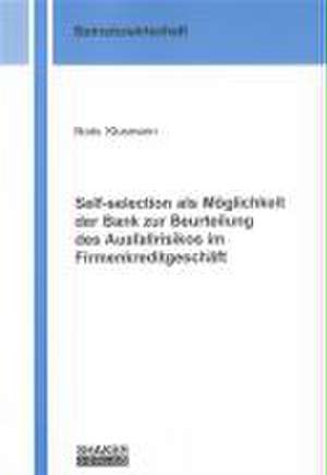 Self-selection als Möglichkeit der Bank zur Beurteilung des Ausfallrisikos im Firmenkreditgeschäft de Boris Klusmann