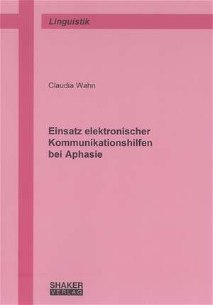 Einsatz elektronischer Kommunikationshilfen bei Aphasie de Claudia Wahn