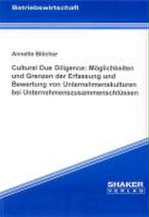 Cultural Due Diligence: Möglichkeiten und Grenzen der Erfassung und Bewertung von Unternehmenskulturen bei Unternehmenszusammenschlüssen de Annette Blöcher