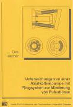 Untersuchungen an einer Axialkolbenpumpe mit Ringsystem zur Minderung von Pulsationen de Dirk Becher