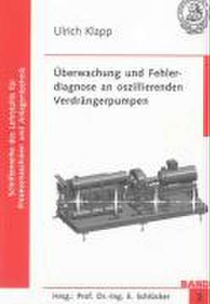 Überwachung und Fehlerdiagnose an oszillierenden Verdrängerpumpen de Ulrich Klapp