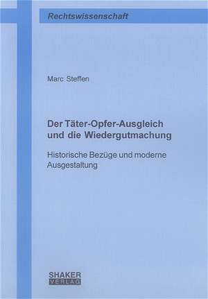 Der Täter-Opfer-Ausgleich und die Wiedergutmachung de Marc Steffen