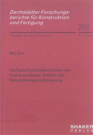 Hochgeschwindigkeitsfräsen von hochwarmfesten Stählen mit Minimalmengenschmierung de Wu Sun