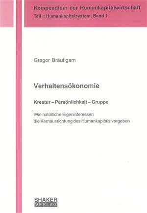 Verhaltensökonomie. Kreatur - Persönlichkeit - Gruppe de Gregor Bräutigam