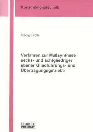 Verfahren zur Masssynthese sechs- und achtgliedriger ebener Gliedführungs- und Übertragungsgetriebe de Georg Stolle