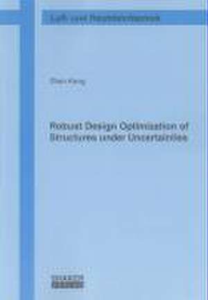 Robust Design Optimization of Structures under Uncertainties de Zhan Kang