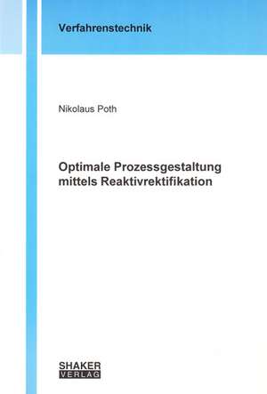 Optimale Prozessgestaltung mittels Reaktivrektifikation de Nikolaus Poth