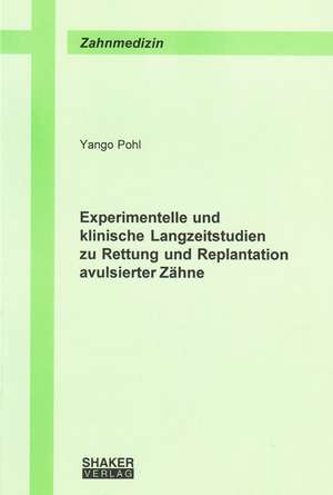 Experimentelle und klinische Langzeitstudien zu Rettung und Replantation avulsierter Zähne de Yango Pohl