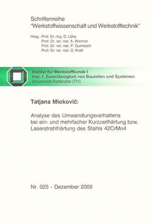 Analyse des Umwandlungsverhaltens bei ein- und mehrfacher Kurzzeithärtung bzw. Laserstrahlhärtung des Stahls 42CrMo4 de Tatjana Miokovic