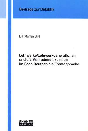 Lehrwerke/Lehrwerkgenerationen und die Methodendiskussion im Fach Deutsch als Fremdsprache de Lilli M Brill