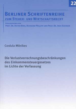 Die Verlustverrechnungsbeschränkungen des Einkommensteuergesetzes im Lichte der Verfassung de Cordula Mönikes